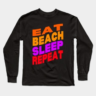 Eat beach sleep repeat Long Sleeve T-Shirt